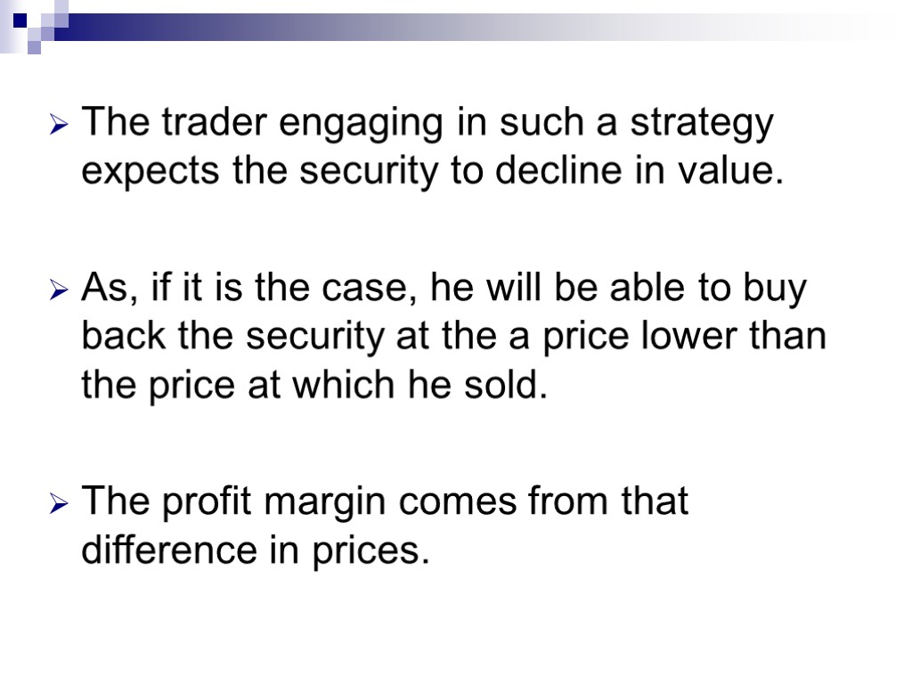 The trader engaging in such a strategy expects the security to decline in value.